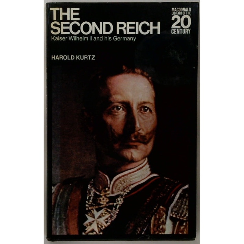 The Second Reich: Kaiser Wilhelm II and His Germany