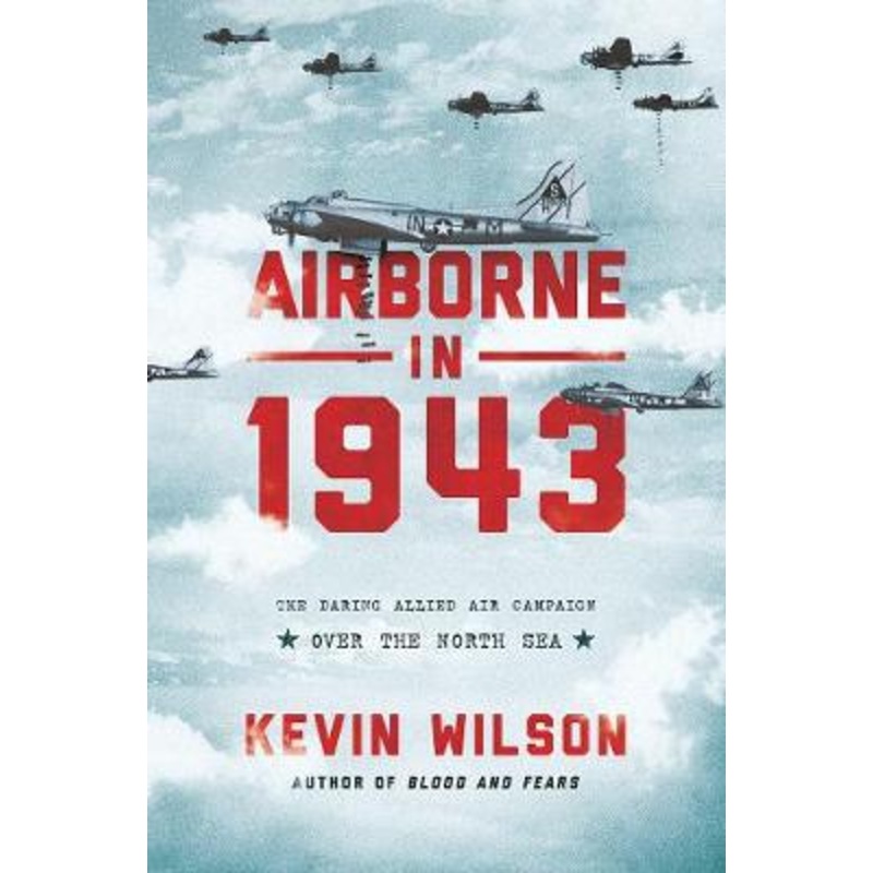 Airborne in 1943: The Daring Allied Air Campaign Over the North Sea