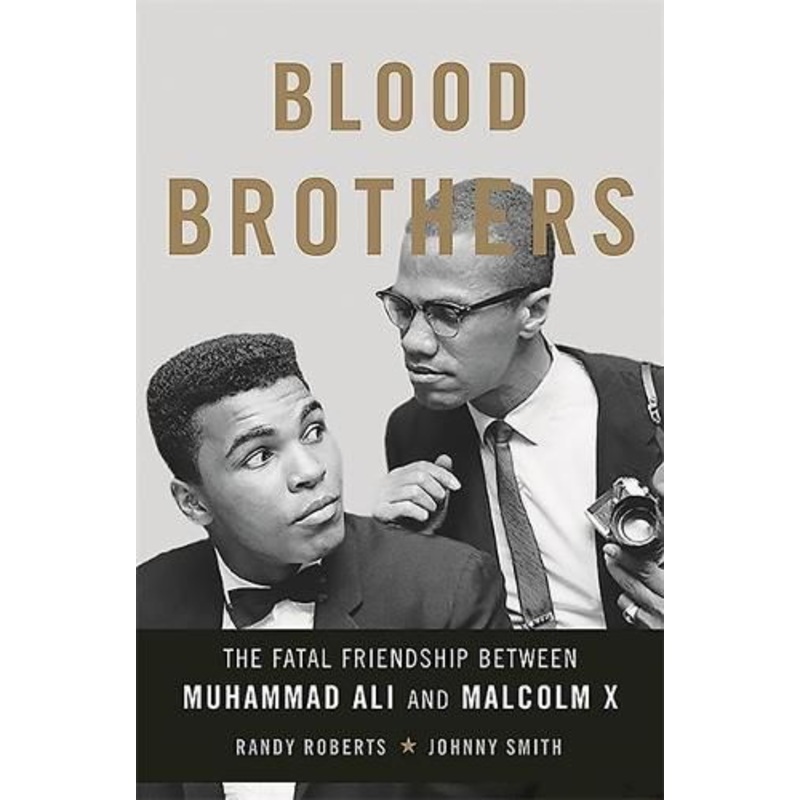 Blood Brothers: The Fatal Friendship Between Muhammad Ali and Malcolm X