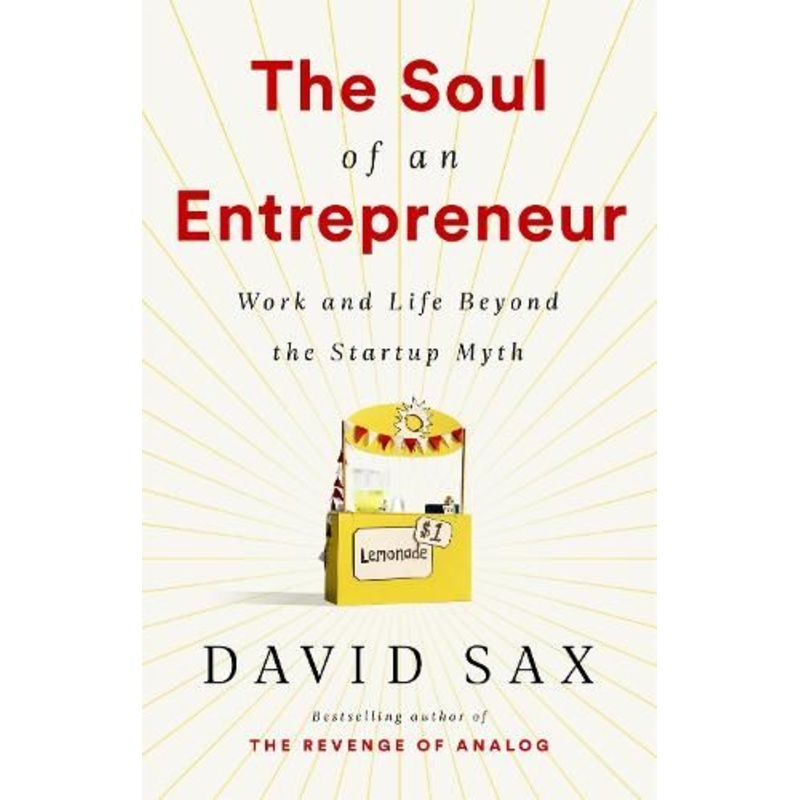 The Soul of an Entrepreneur: Work and Life Beyond the Startup Myth