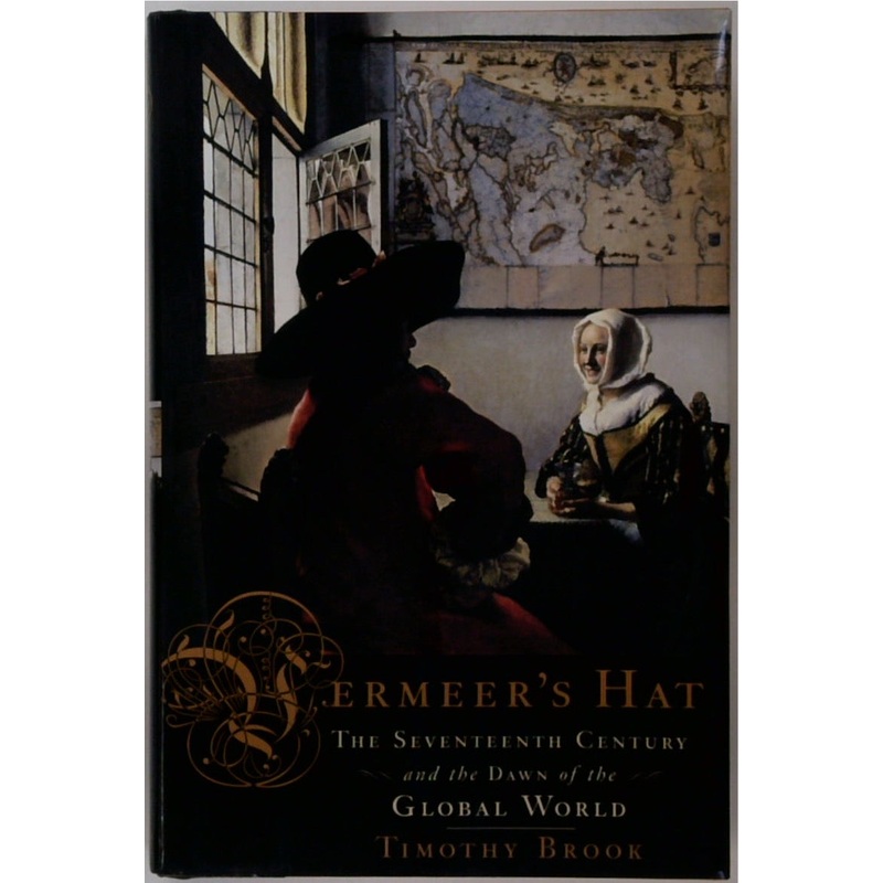 Vermeer's Hat: The Seventeenth Century and the Dawn of the Global World