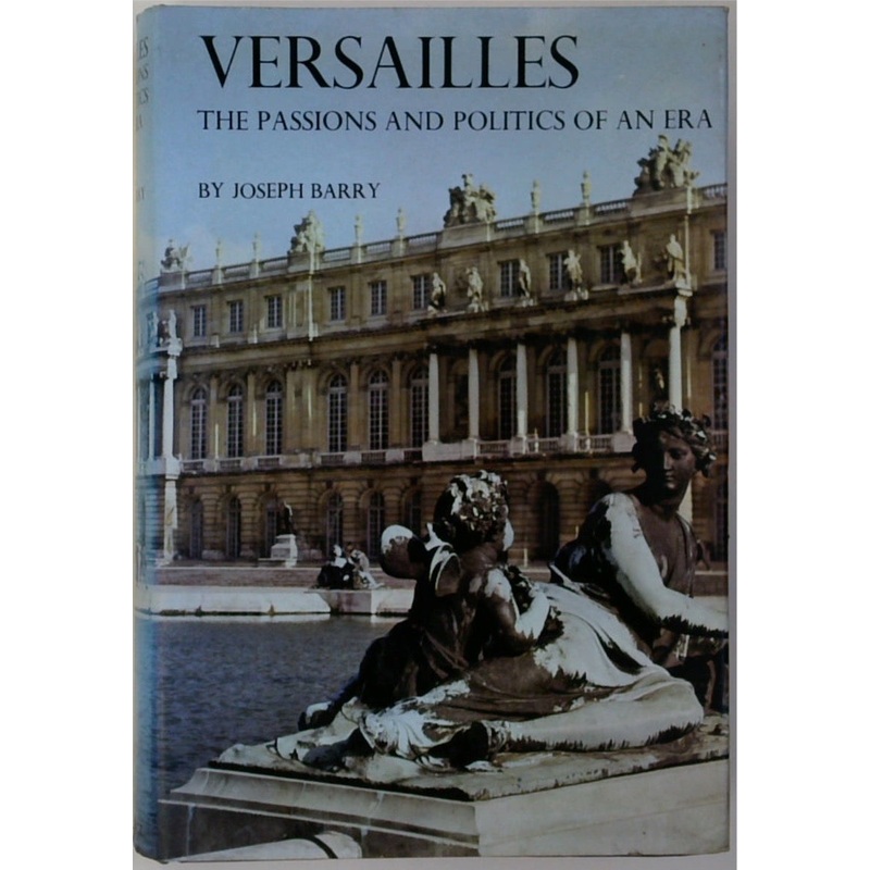 Versailles: The Passions and Politics of an Era