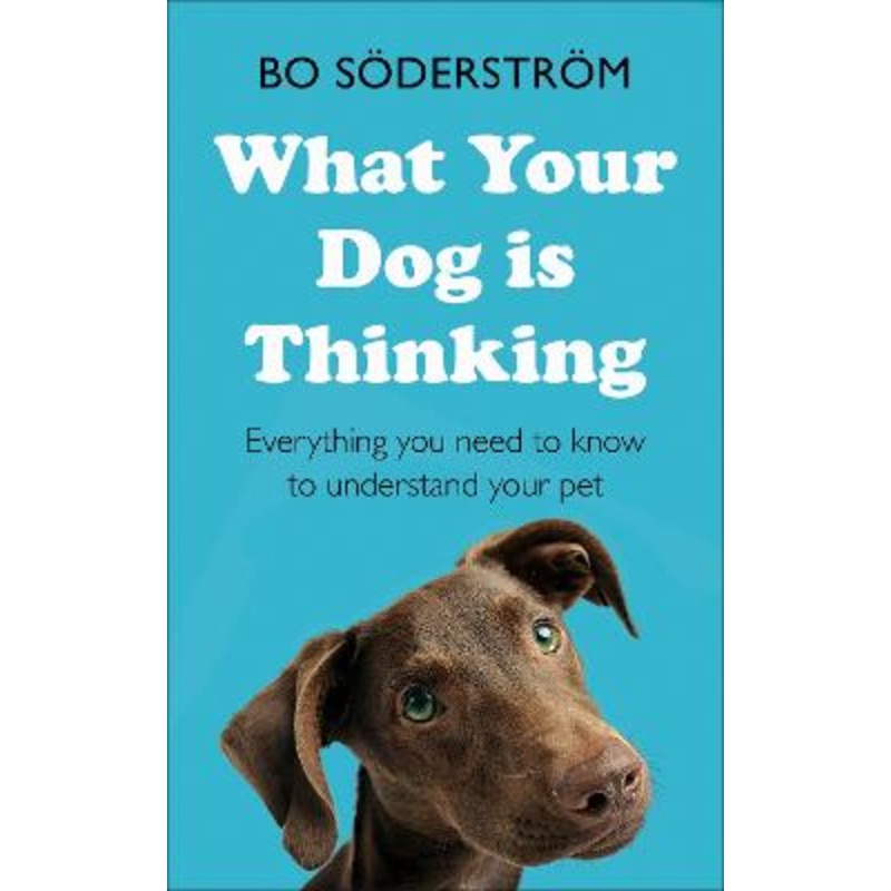 What Your Dog Is Thinking: Everything you need to know to [...]