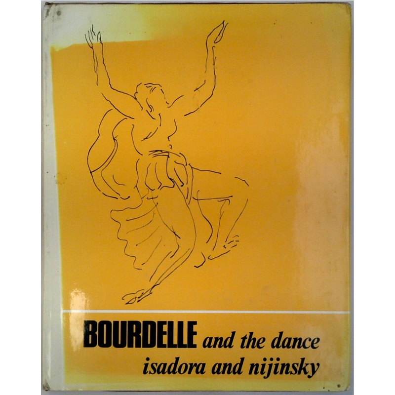Bourdelle and the Dance Isadora and Nijinsky