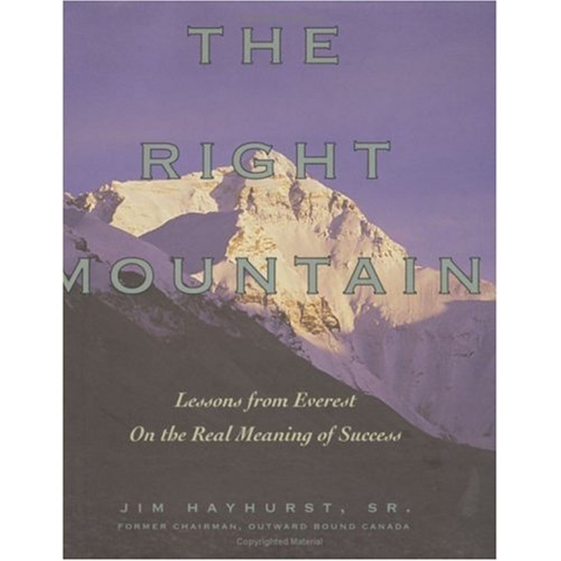 The Right Mountain: Lessons from Everest on the Real Meaning of Success