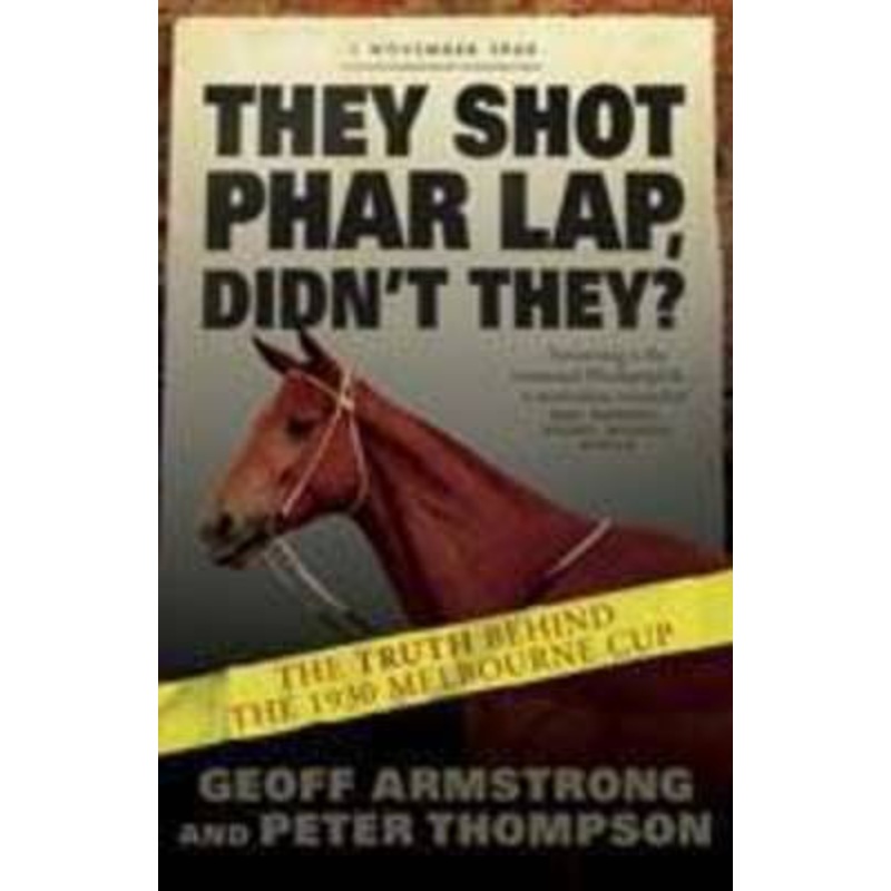 They Shot Phar Lap, Didn't They?