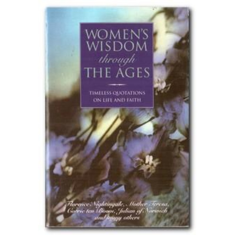Women's Wisdom Through the Ages: Timeless Quotations on Life and Faith