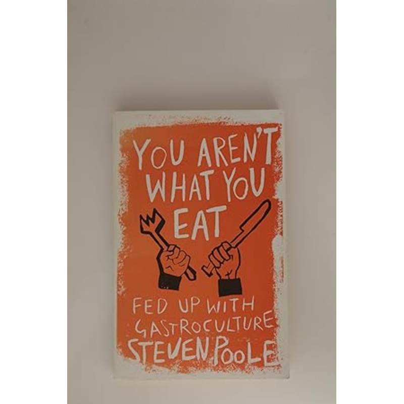 You Aren't What You Eat: fed up with gastroculture
