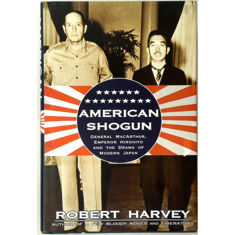American Shogun: General MacArthur, Emperor Hirohito & the Drama of Modern Japan
