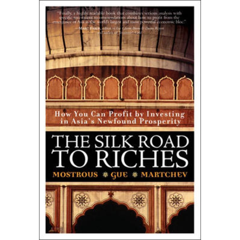The Silk Road to Riches: How You Can Profit by Investing in Asia's Newfound Prosperity