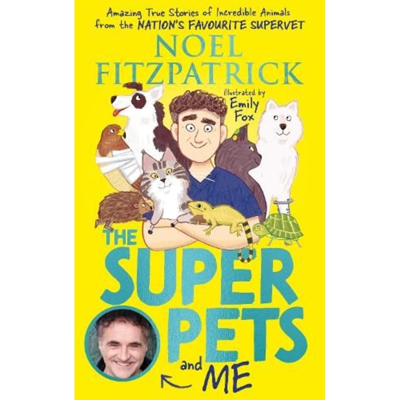 The Superpets (and Me!): Amazing True Stories of Incredible Animals from the Nation's Favourite Supervet