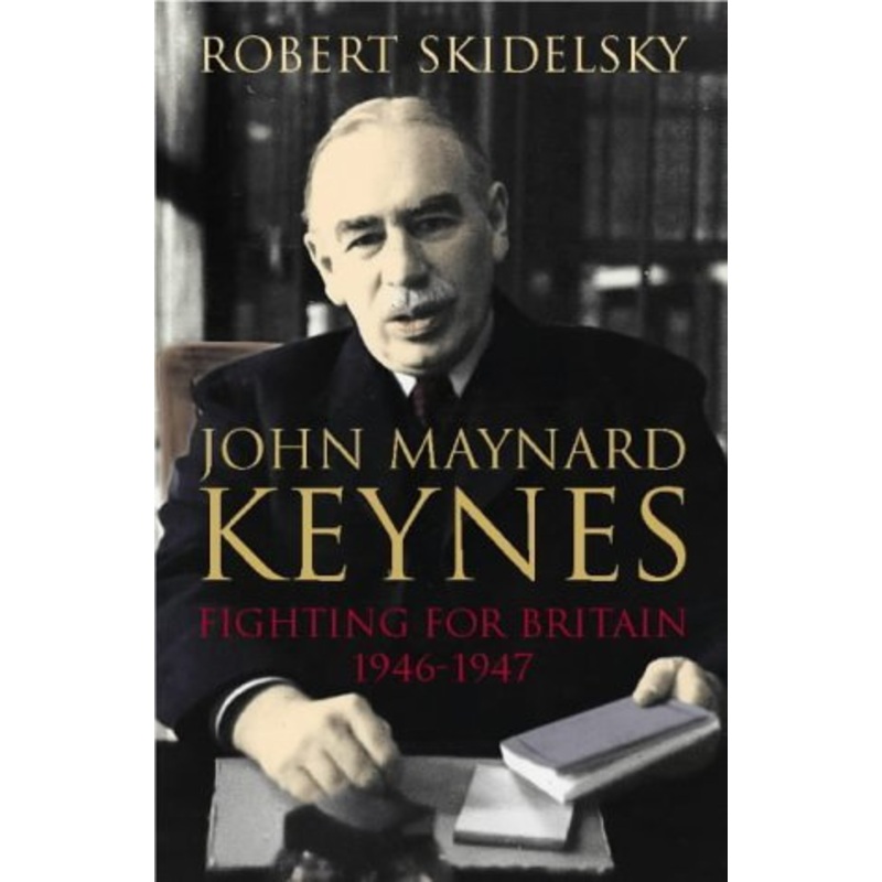John Maynard Keynes: Fighting for Britain 1937 - 1946