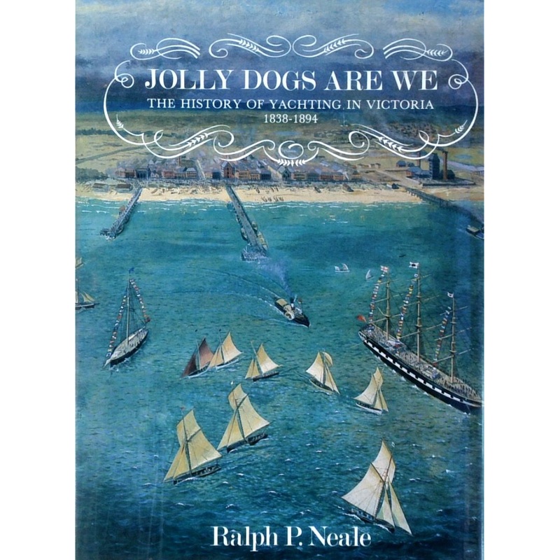 Jolly Dogs Are We: The History Of Yachting In Victoria 1838-1894