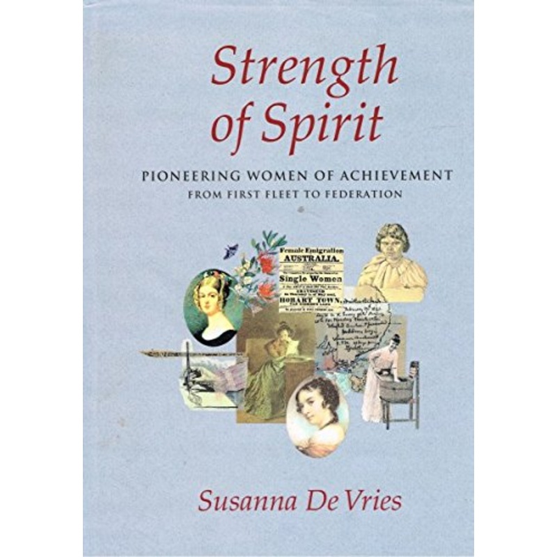 Strength of Spirit: Pioneering Women of Achievement from First Fleet to Federation