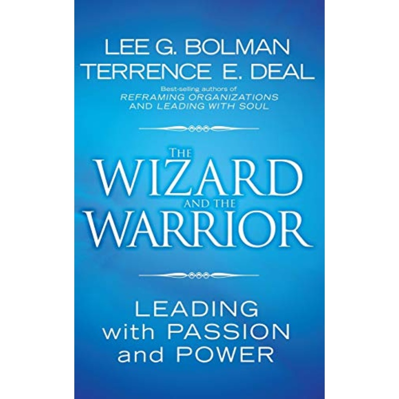The Wizard and the Warrior: Leading with Passion and Power