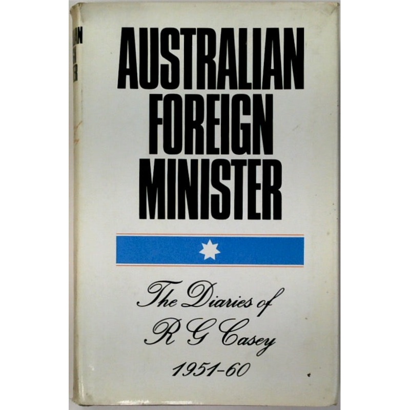Australian Foreign Minister: The Diaries of R.G.Casey, 1951-60