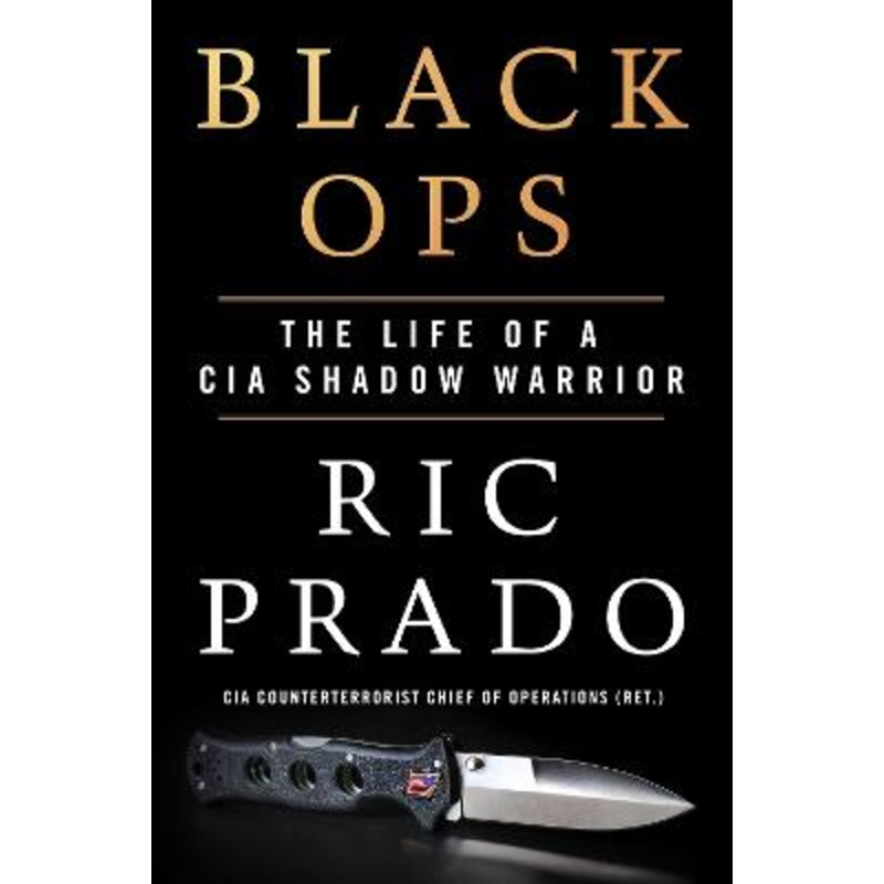 Black Ops: The Life of a CIA Shadow Warrior