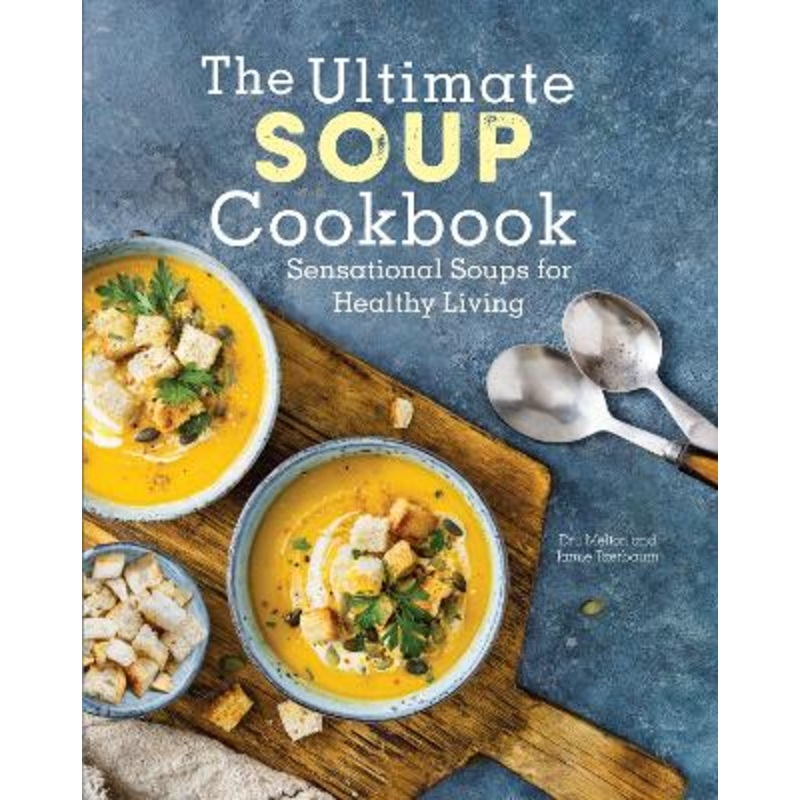 The Ultimate Soup Cookbook: Sensational Soups for Healthy Living