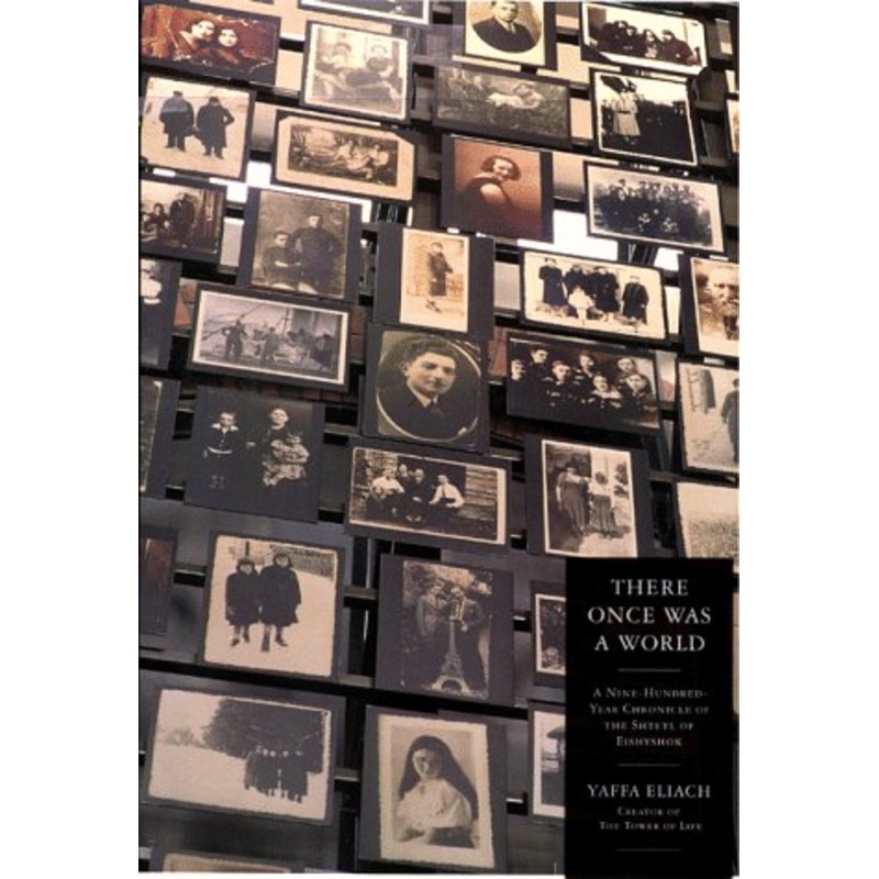 There Once Was a World: Nine Century Chronicle of the Shtetl of Eishyshok