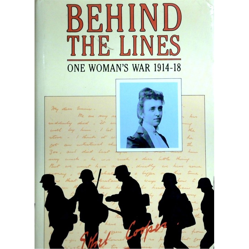 Behind The Lines: One Womans's War 1914-18 - The Letters Of Ethel Cooper
