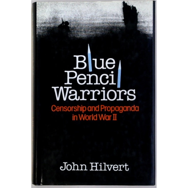Blue Pencil Warriors: Censorship and Propaganda in World War II