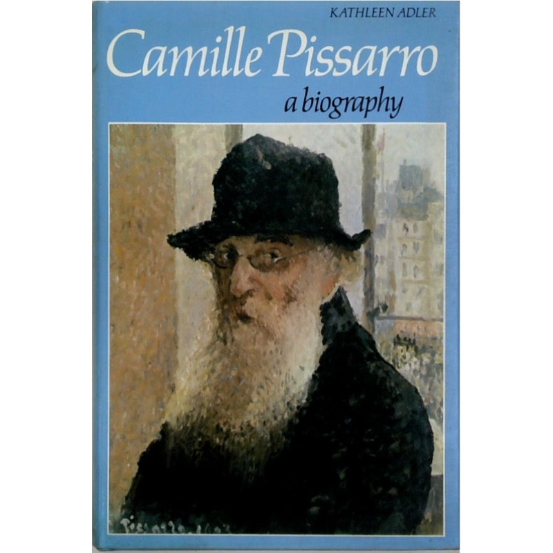 Camille Pissarro: A Biography