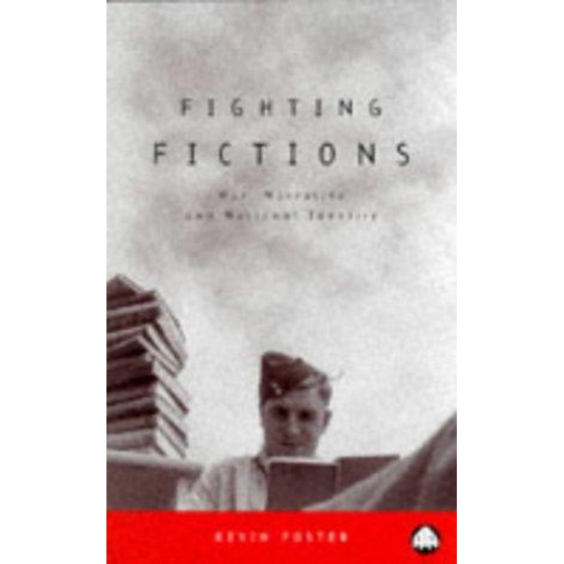 Fighting Fictions: War, Narrative and National Identity
