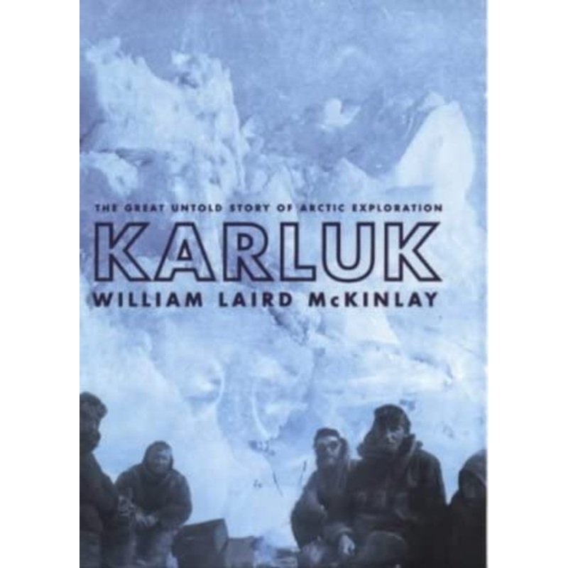 Karluk: Great Untold Story of Arctic Exploration