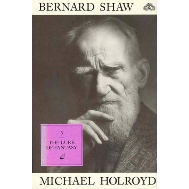 Lure of Fantasy, The:Bernard Shaw Volume III 1918-1950