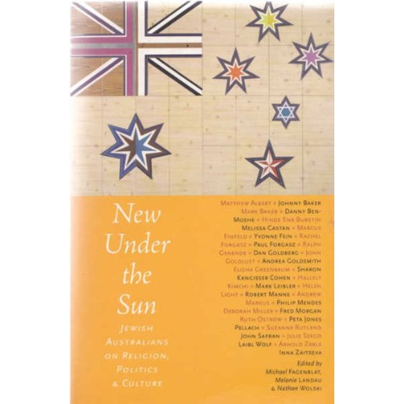 New Under the Sun: Australian Jews on Faith, Politics and Culture