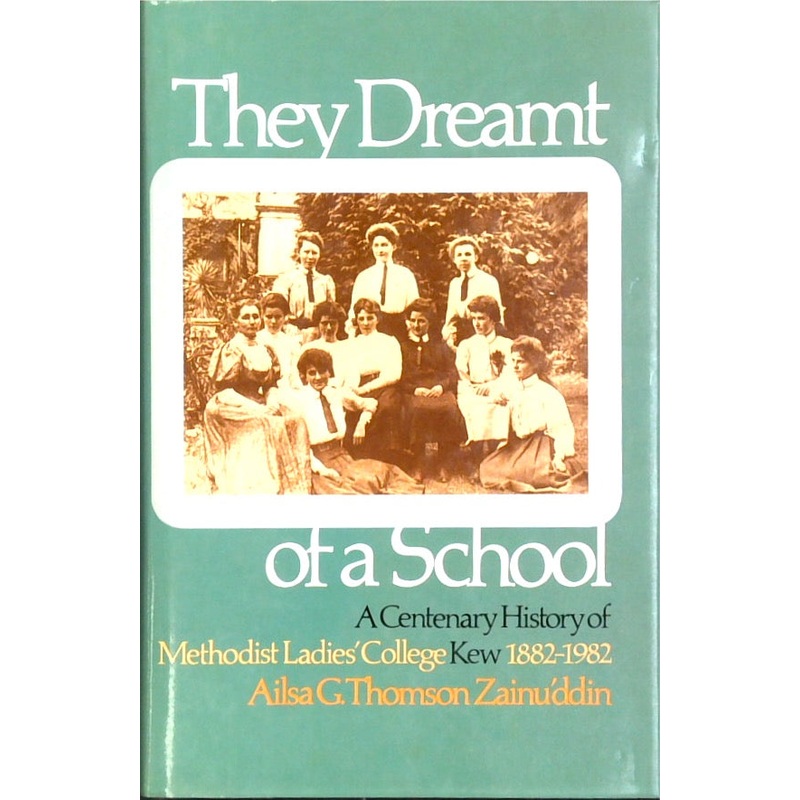 They Dreamt of a School - Methodist Ladies' College Kew 1882-1982