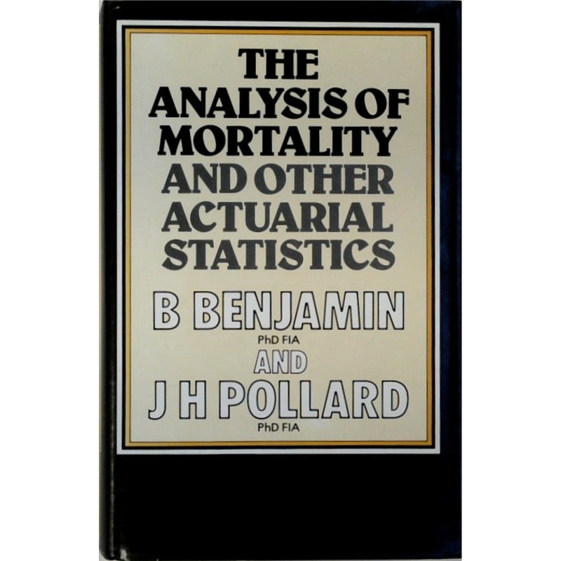 Analysis of Mortality and Other Actuarial Statistics, The (Institute of Actuaries textbooks)