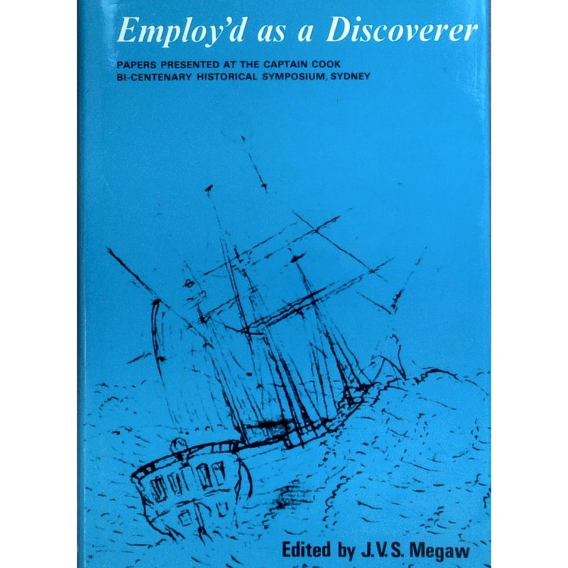 Employ'd As A Discoverer: Papers Presented At The Captain Cook Bi-Centenary Historical Symposium Sydney