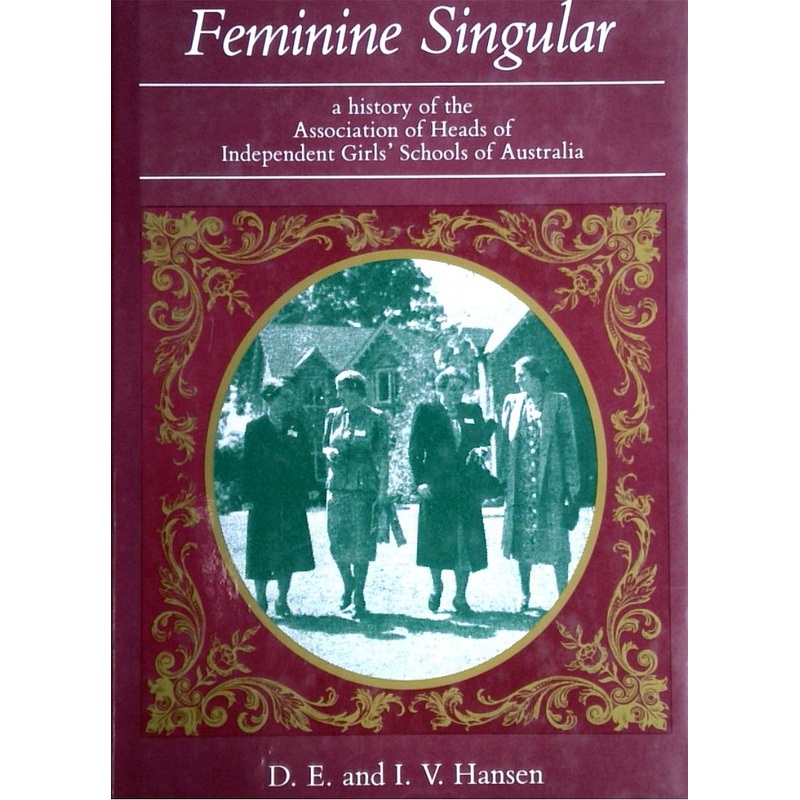 Feminine Singular: A History of the Association of Heads of Independent Girl's School of Australia (SIGNED)