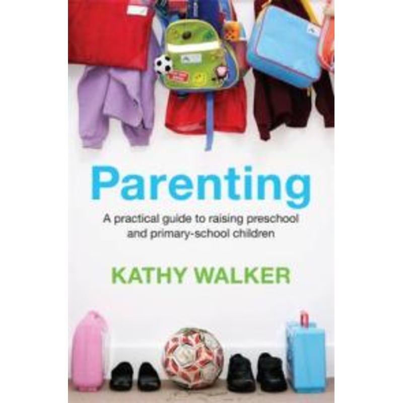 Parenting: A practical guide to raising preschool and primary-school children