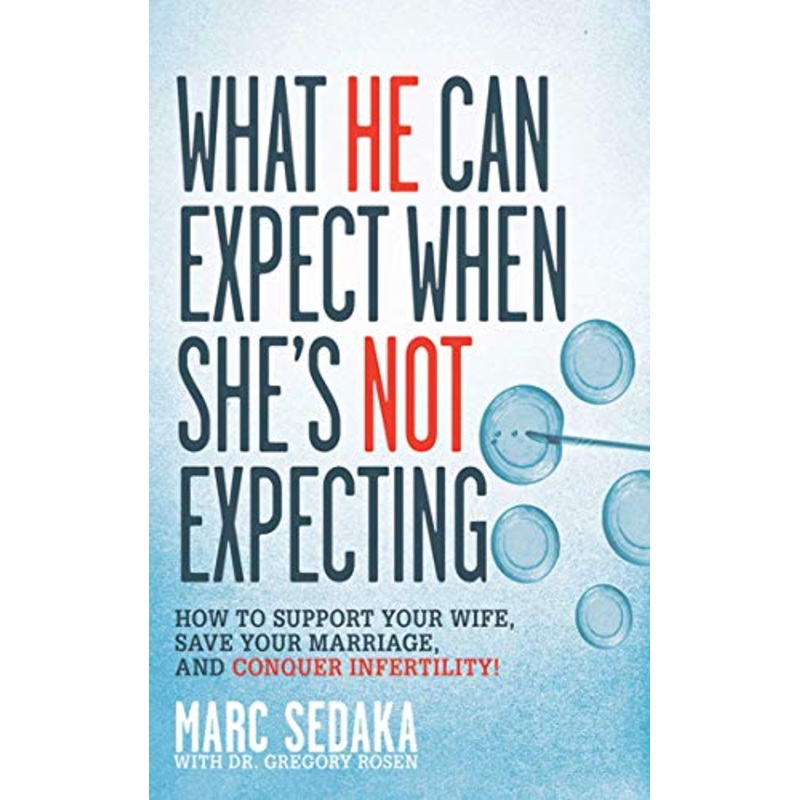 What He Can Expect When She's Not Expecting: How to Support Your Wife, Save Your Marriage, and Conquer Infertility!