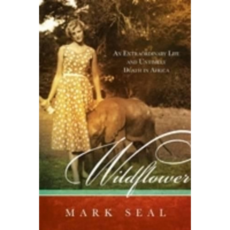Wildflower: An extraordinary life and untimely death in Africa
