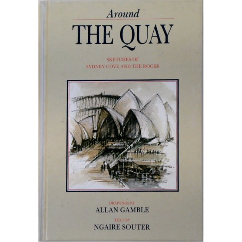 Around the Quay: Sketches of Sydney Cove and The Rocks