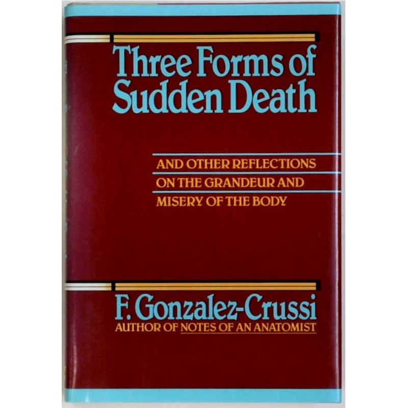 Three Forms of Sudden Death: And Other Reflections on the Grandeur and Misery of the Body