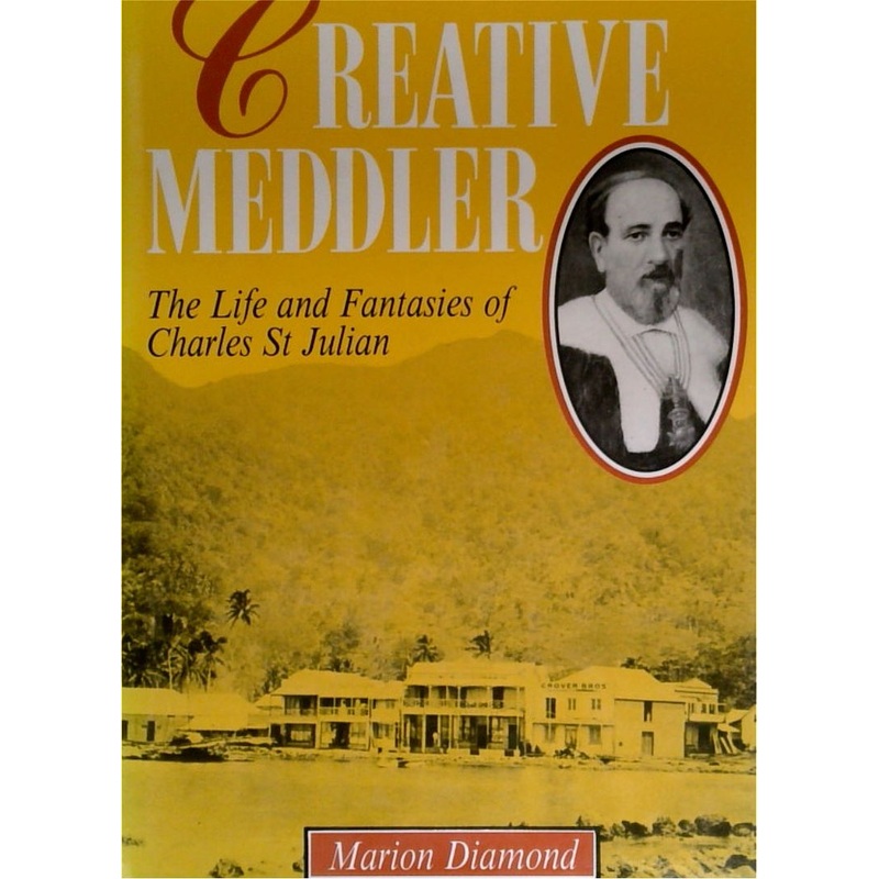 Creative Meddler: The Life and Fantasies of Charles St Julian