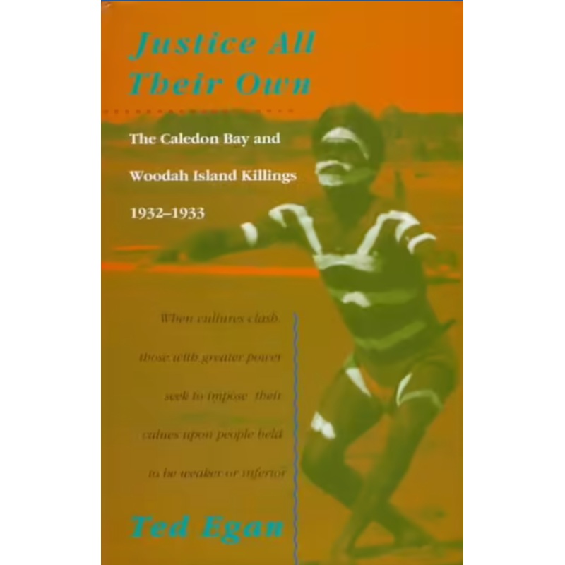 Justice All Their Own: Caledon Bay and Woodah Island Killings 1932-1933