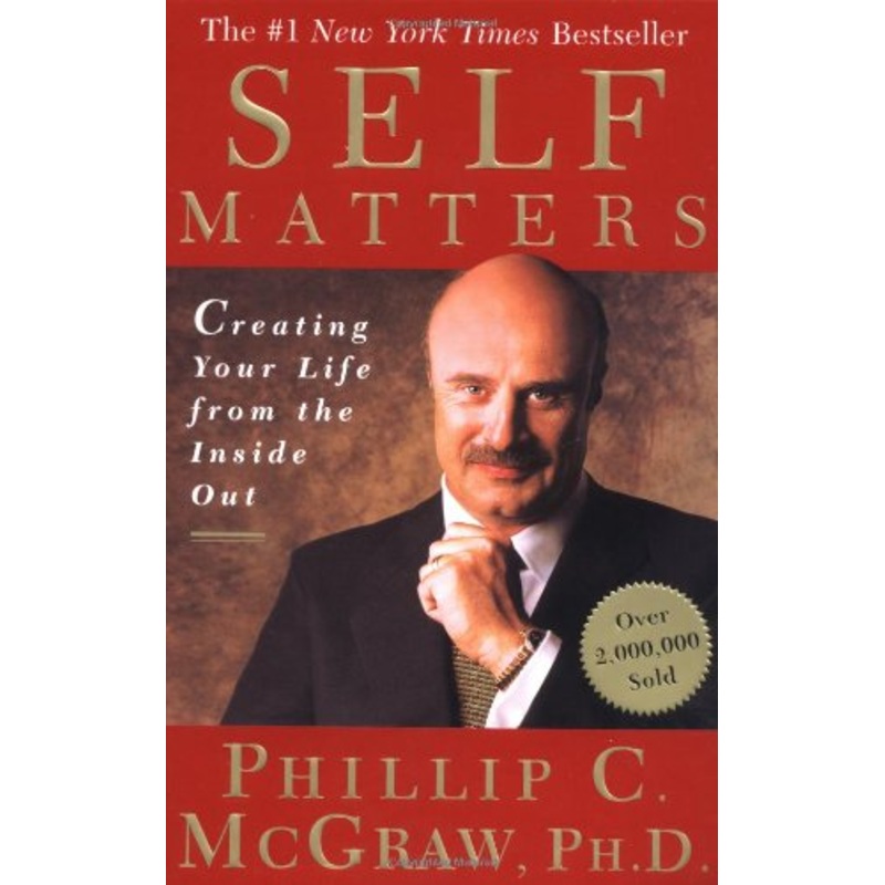 Self Matters: Creating Your Life from the Inside Out