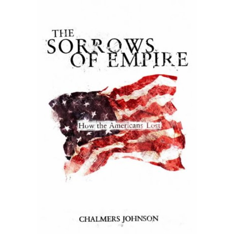 The Sorrows of Empire: How the American People Lost