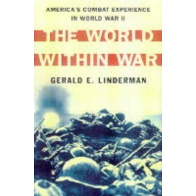 The World within War: America's Combat Experience with World War II