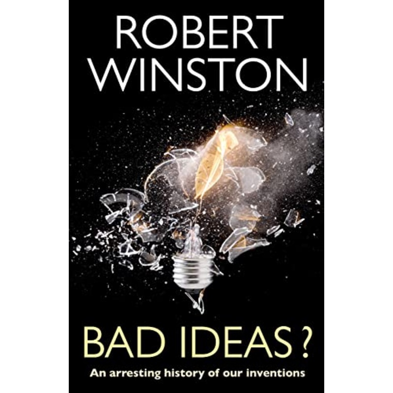 Bad Ideas? An arresting history of our inventions
