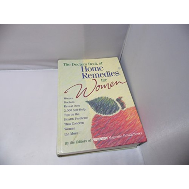 Doctors Book of Home Remedies for Women: Women Doctors Reveal Over 2, 000 Self-help Tips on the Health Problems That Concern Women the Most