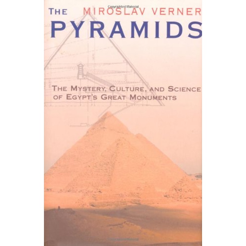 The Pyramids: The Mystery, Culture, and Science of Egypt's Great Monuments