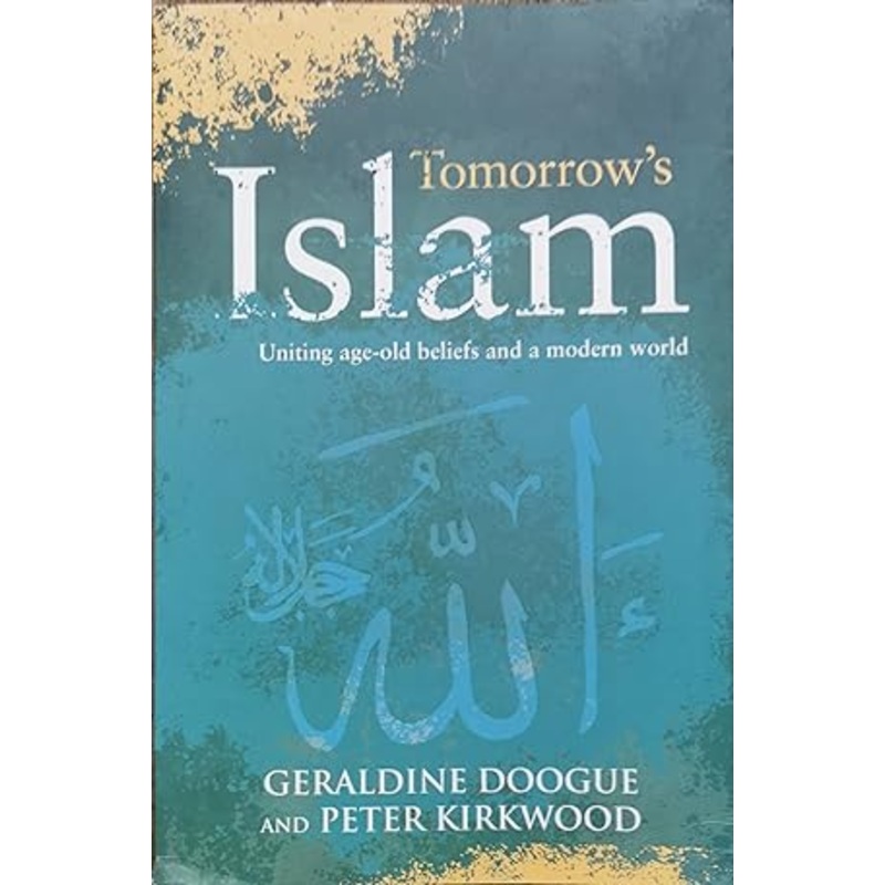 Tomorrow's Islam: The Power of Progress and Moderation Where Two Worlds Meet