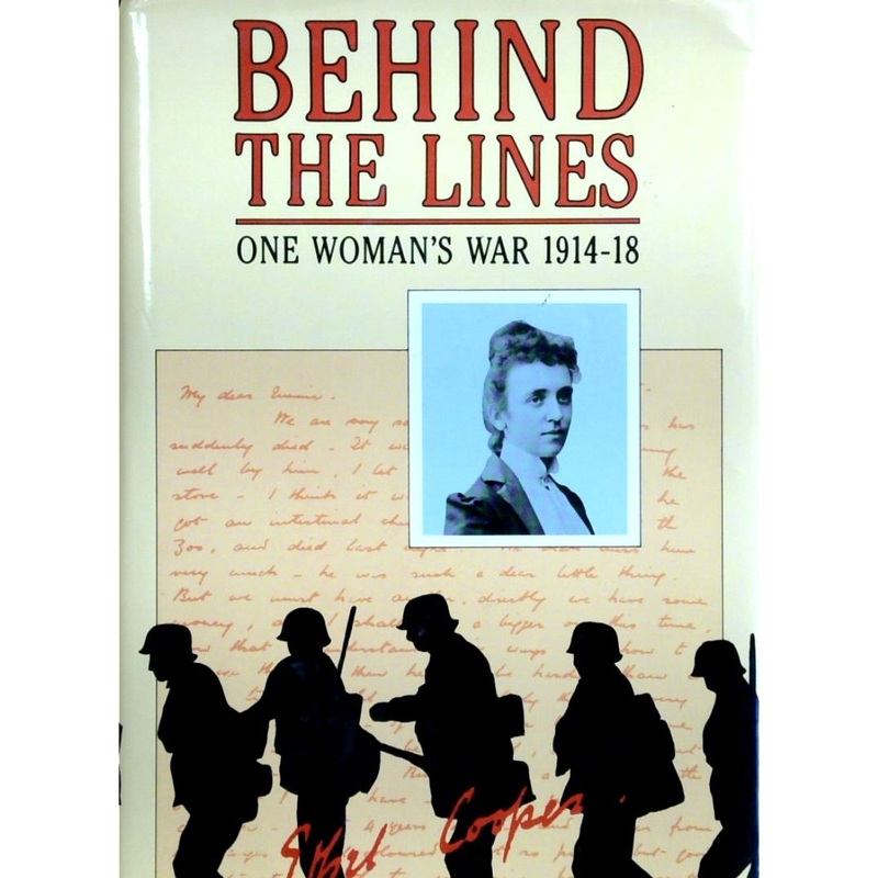 Behind The Lines: One Woman's War 1914-18 - The Letters Of Caroline Ethel Cooper