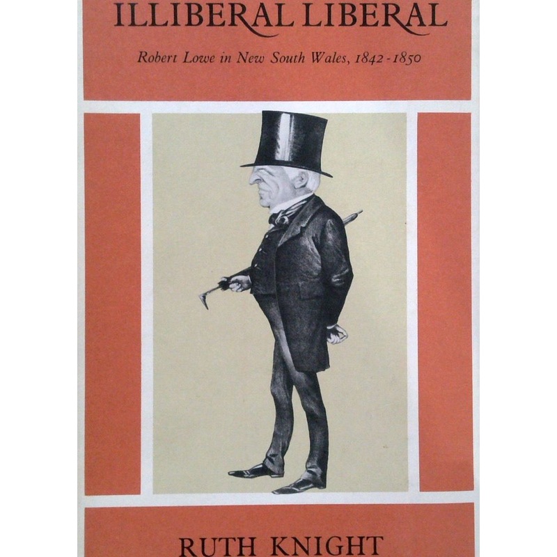 Illiberal Liberal: Robert Lowe in New South Wales, 1842-1850